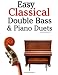 Easy Classical Double Bass & Piano Duets: Featuring music of Brahms, Handel, Pachelbel and other composers