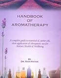 Handbook of Aromatherapy: A Complete Guide to Essential and Carrier Oils, Their Application and Therapeutic Use