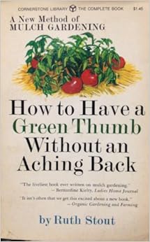 How to Have a Green Thumb Without an Aching Back: A New Method of Mulch