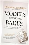 Models.Behaving.Badly: Why Confusing Illusion with Reality Can Lead to Disaster, on Wall Street and in Life