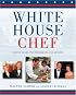 White House Chef: Eleven Years, Two Presidents, One Kitchen