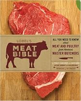 Lobel's Meat Bible: All You Need to Know about Meat and Poultry from America's Master Butchers
