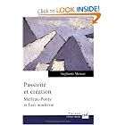 Passivit� et cr�ation : Merleau-Ponty et l'art moderne by St&eacute;phanie M&eacute;nas&eacute;