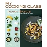Indian Basics: 82 Recipes Illustrated Step by Step (My Cooking Class) by Jody Vassallo and James Lindsay