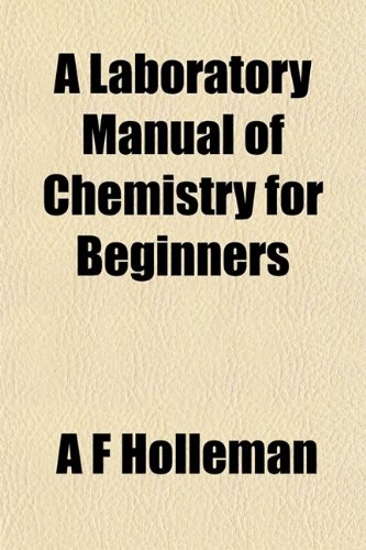 A Laboratory Manual of Chemistry for Beginners; An Appendix to the Author's Text-Book of Organic Chemistry