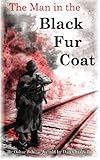 The Man in the Black Fur Coat: A Soldier's Adventures on the Eastern Front