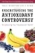 Understanding the Antioxidant Controversy: Scrutinizing the Fountain of Youth (The Praeger Series on Contemporary Health and Living)