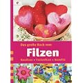 Das gro�e Buch vom Filzen: Nassfilzen, Trockenfilzen, Bastelfilz