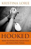 Hooked: How to Overcome Addiction on Your Own Terms
