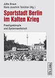 Produkt-Bild: Sportstadt Berlin im Kalten Krieg. Prestigek&auml;mpfe und Systemwettstreit