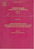Chromatographic-Mass Spectrometric Food Analysis for Trace Determination of Pesticide Residues, Volume 43 (Comprehensive Analytical Chemistry)