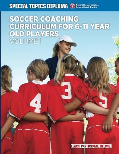 Soccer Coaching Curriculum for 6-11 year old players - volume 1 (NSCAA Player Development Curriculum)