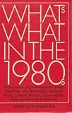 What's what in the 1980's : a dictionary of contemporary history, literature, arts, technology, medicine, music, cinema, theatre, controversies, fads, movements and events