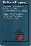 The fear of conspiracy : images of un-American subversion from Revolution to the present