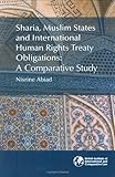 Sharia, Muslim states and international human rights treaty obligations : a comparative study