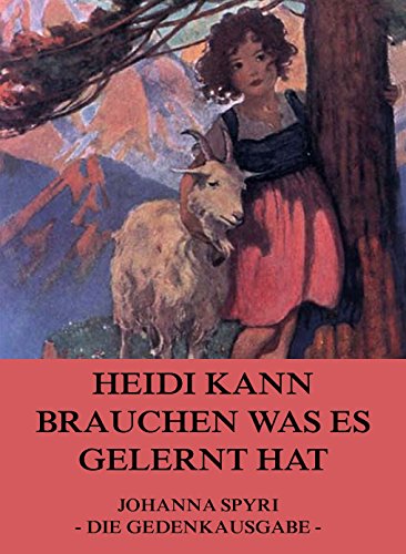 Heidi kann brauchen, was es gelernt hat: Voll Illustriert und biographisch kommentiert (German Edition)