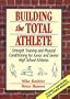 Building the Total Athlete: Strength Training and Physical Conditioning for Junior and Senior High School Athletes