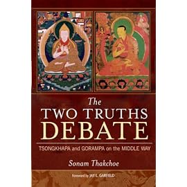 The Two Truths Debate: Tsongkhapa and Gorampa on the Middle Way