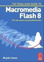 Focal Easy Guide to Macromedia Flash 8: For new users and professionals (The Focal Easy Guide)