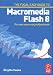 Focal Easy Guide to Macromedia Flash 8: For new users and professionals: For New Users and Professionals (The Focal Easy Guide)