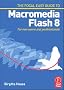 Focal Easy Guide to Macromedia Flash 8: For new users and professionals (The Focal Easy Guide)