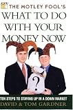 Buy : The Motley Fool`s What to Do with Your Money Now : Ten Steps to Staying Up in a Down Market