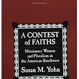 a contest of faiths missionary women and pluralism in the america southwest