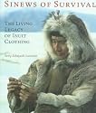 Sinews of Survival: The Living Legacy of Inuit Clothing