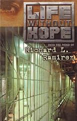 Life Without Hope: Into the Mind of Richard L. Ramirez