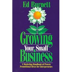 Growing Your Small Business: A Marketing Handbook of Proven Promotional Ideas for Entrepreneurs