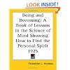 Being and Becoming: A Book of Lessons in the Science of Mind Showing How to Find the Personal Spirit 1925