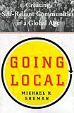 Going Local: Creating Self-Reliant Communities in a Global Age
