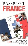 Passport France: Your Pocket Guide to French Business, Customs & Etiquette (Passport to the World) (Passport to the World)