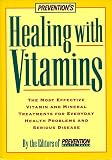 Prevention's Healing With Vitamins: The Most Effective Vitamin and Mineral Treatments for Everyday Health Problems and Serious Disease