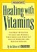 Prevention's Healing with Vitamins: The Most Effective Vitamin And Mineral Treatments For Everyday Health Problems And Serious Disease