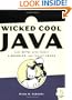 Wicked Cool Java: Code Bits, Open-Source Libraries, and Project Ideas