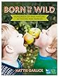 Born to Be Wild: Hundreds of Free Nature Activities for Families (Rspb)