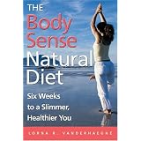 The Body Sense Natural Diet: Six Weeks to a Slimmer, Healthier You