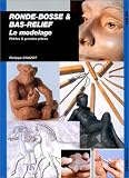 Ronde-bosse et bas-relief : Le modelage, petites et grandes pièces