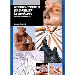 Ronde-bosse et bas-relief : Le modelage, petites et grandes pi�ces