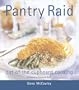 Pantry Raid: Extraordinary Meals from Everyday Ingredients!