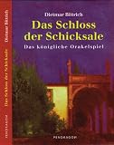 Das Schloss der Schicksale - Das k&ouml;nigliche Orakelspiel - Dietmar Bittrich