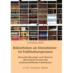 Bibliotheken als Dienstleister im Publikationsprozess: Herausforderungen und Chancen alternativer Formen des wissenschaftlichen Publizierens