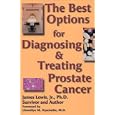 Best Options for Treating and Diagnosing Prostate Cancer:Based on Research, Clinical Trials, and... by James Lewis
