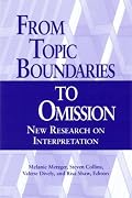 From Topic Boundaries to Omission: New Research on Interpretation (Studies in Interpretation Series, Vol. 1)
