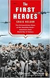 The First Heroes: The Extraordinary Story of the Doolittle Raid--Americas First World War II Victory