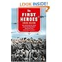 The First Heroes: The Extraordinary Story of the Doolittle Raid--America's First World War II Victory