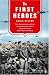 The First Heroes: The Extraordinary Story of the Doolittle Raid--America's First World War II Victory