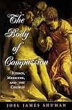 The Body of Compassion: Ethics, Medicine, and the Church