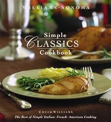 Williams-Sonoma Simple Classics Cookbook: The Best of Simple Italian, French & American Cooking